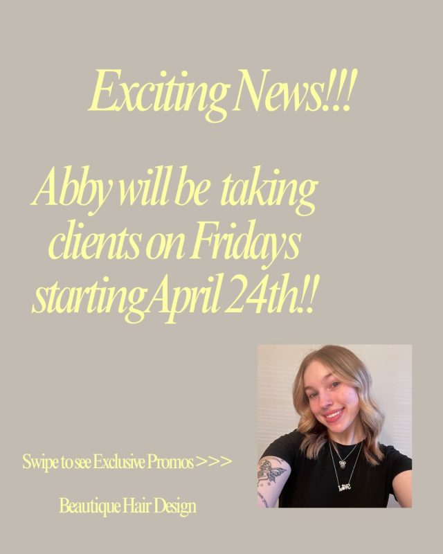 Big news at Beautique! ✨

Our amazing Stylist Abby will officially begin taking clients on Fridays starting April 24 for select services, and we couldn’t be more excited to watch her step into this next chapter.

Abby has been working so hard behind the scenes—perfecting her craft, learning, growing, and showing so much passion for this industry. Watching her dedication and love for beauty has been such a joy, and I’m incredibly proud of the stylist she is becoming.

To celebrate, Abby will be offering introductory pricing for a limited time, so this is the perfect chance to get on her books and freshen up your look for spring and summer. These spots will go quickly!

Abby, your passion, kindness, and commitment to your craft are already shining through. I’m so proud of the work you’ve put in and so excited to watch you grow behind the chair. The best is yet to come. 💫

Book your Friday appointment starting April 24 and come support Abby as she begins this exciting journey!